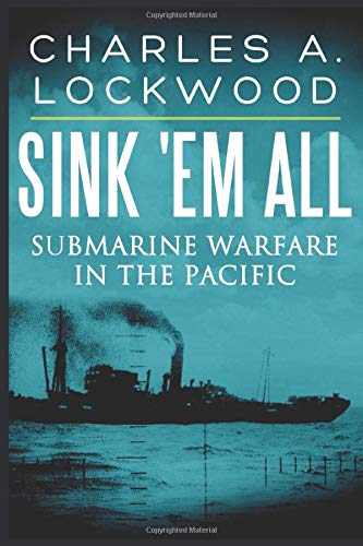 Book Cover Sink 'Em All: Submarine Warfare in the Pacific