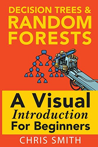 Book Cover Decision Trees and Random Forests: A Visual Introduction For Beginners