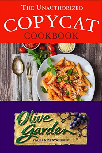 Book Cover The Unauthorized Copycat Cookbook: Olive Garden Italian Restaurant