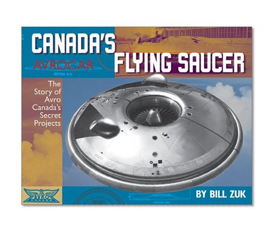 Avrocar: Canada's Flying Saucer: The Story of Avro Canada's Secret Projects