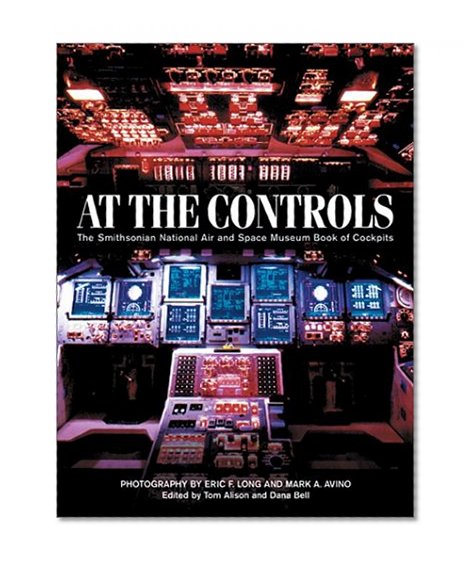 Book Cover At the Controls: The Smithsonian National Air and Space Museum Book of Cockpits