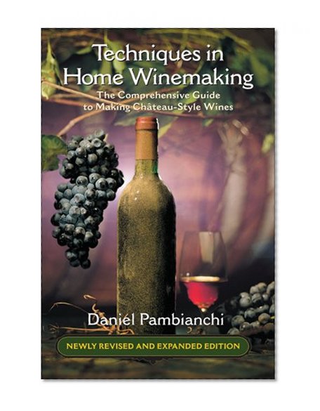 Book Cover Techniques in Home Winemaking: The Comprehensive Guide to Making Château-Style Wines