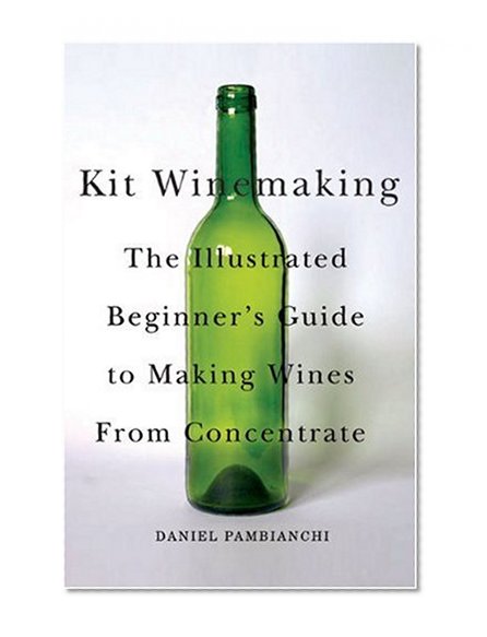 Book Cover Kit Winemaking: The Illustrated Beginner's Guide to Making Wines from Concentrate