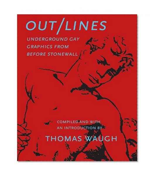 Out/Lines: Gay Underground Erotic Graphics From Before Stonewall
