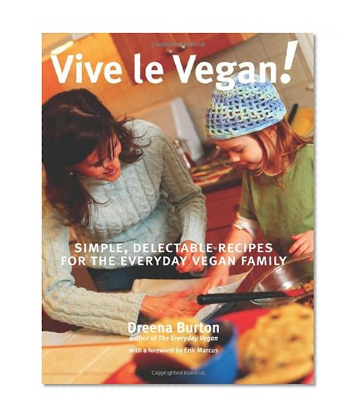Book Cover Vive le Vegan!: Simple, Delectable Recipes for the Everyday Vegan Family
