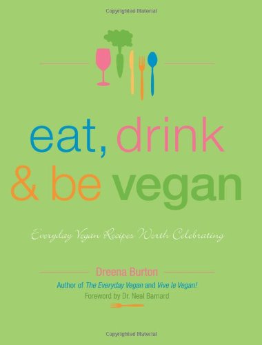 Book Cover Eat, Drink & Be Vegan: Everyday Vegan Recipes Worth Celebrating