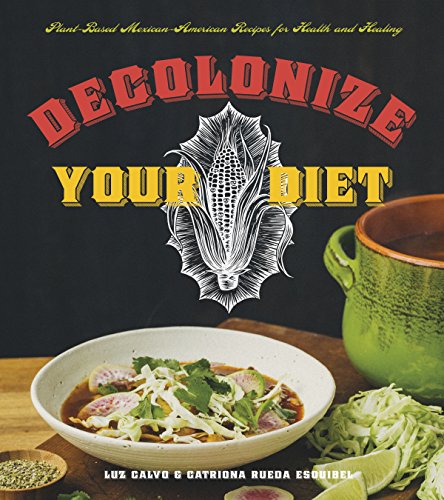 Book Cover Decolonize Your Diet: Plant-Based Mexican-American Recipes for Health and Healing