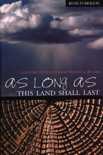 Book Cover As Long as this Land Shall Last: A History of Treaty 8 and Treaty 11, 1870-1939 (Northern Lights)