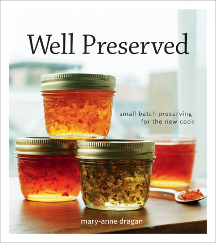 Book Cover Well Preserved: Small Batch Preserving for the New Cook