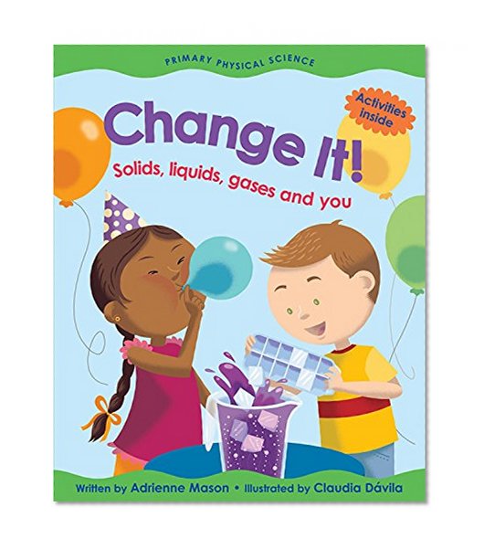 Change It!: Solids  Liquids  Gases and You (Primary Physical Science)