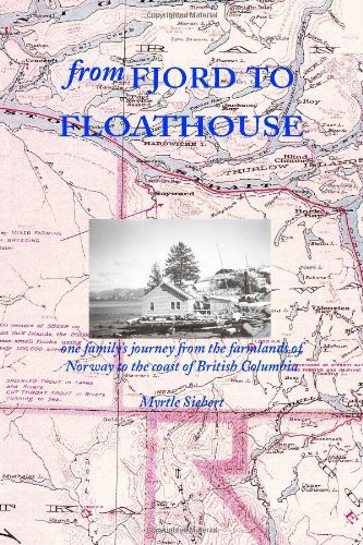From Fjord to Floathouse: One Family's Journey from the Farmlands of Norway to the Coast of British Columbia