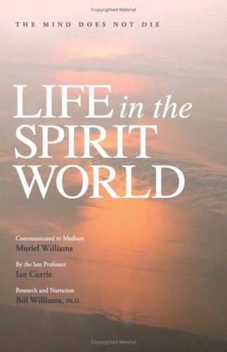 Life in the Spirit World: The Mind Does Not Die