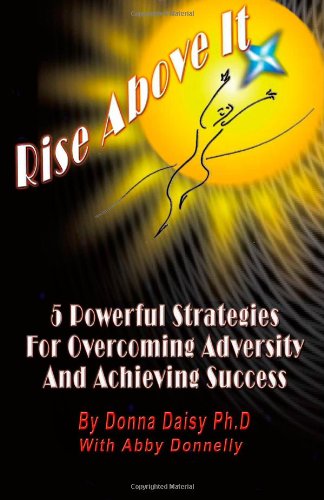 Rise Above It: 5 Powerful Strategies for Overcoming Adversity and Achieving Success