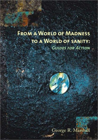 From a World of Madness to a World of Sanity: Guides for Action