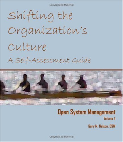 Open System Management, Vol. 4: Shifting the Organization's Culture: A Self-Assessment Guide (Vol 3)