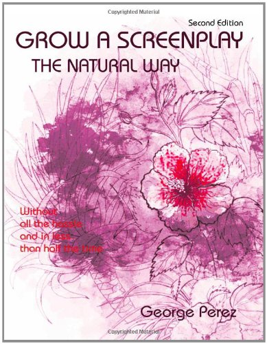 Grow A Screenplay The Natural Way, Second Edition