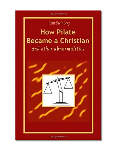How Pilate Became a Christian and Other Abnormalities