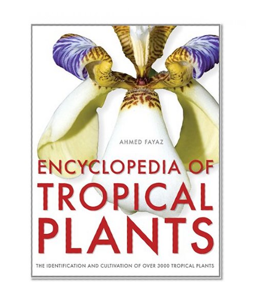 Book Cover Encyclopedia of Tropical Plants: Identification and Cultivation of Over 3000 Tropical Plants