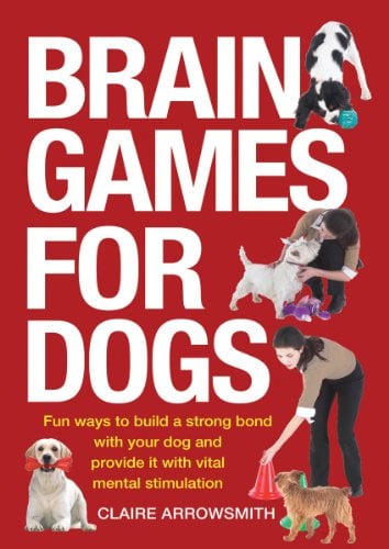 Book Cover Brain Games for Dogs: Fun Ways to Build a Strong Bond with Your Dog and Provide It with Vital Mental Stimulation