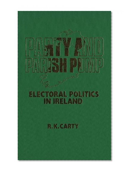 Party and Parish Pump: Electoral Politics in Ireland