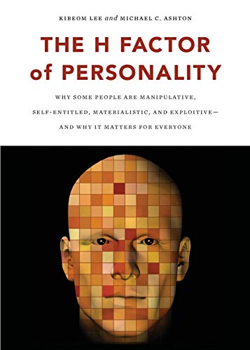 Book Cover The H Factor of Personality: Why Some People are Manipulative, Self-Entitled, Materialistic, and Exploitiveâ€•And Why It Matters for Everyone