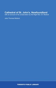 Cathedral of St. John's, Newfoundland: with an account of its consecration by the Right Rev. Dr. Mullock