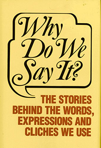 Book Cover Why Do We Say? The Stories Behind the Words, Expressions and Cliches We Use