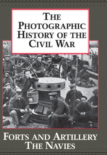 The Photographic History of the Civil War, Volume 3:  Forts and artillery; The navies
