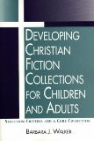 Developing Christian Fiction Collections for Children and Adults: Selection Criteria and a Core Collection
