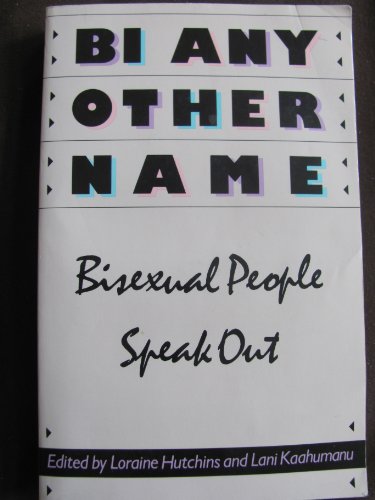 Bi Any Other Name: Bisexual People Speak Out