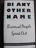 Bi Any Other Name: Bisexual People Speak Out