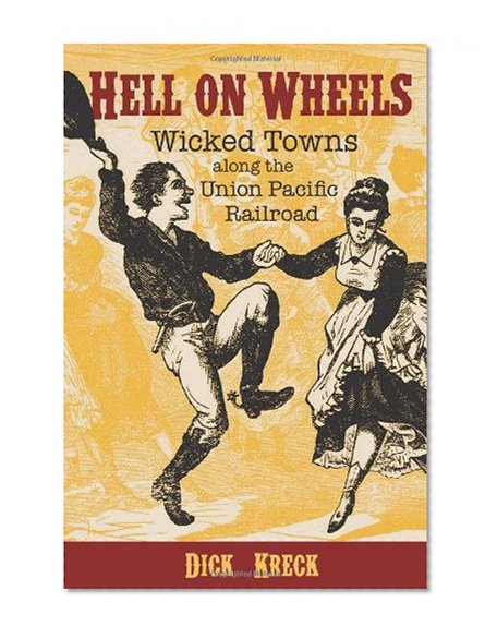 Book Cover Hell on Wheels: Wicked Towns Along the Union Pacific Railroad