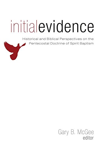 Book Cover Initial Evidence: Historical and Biblical Perspectives on the Pentecostal Doctrine of Spirit Baptism