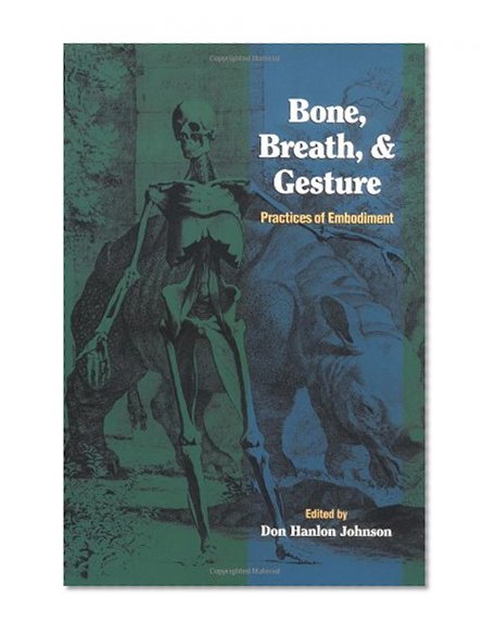 Book Cover Bone, Breath, and Gesture: Practices of Embodiment Volume 1 (Bone, Breath, & Gesture) (Vol 1)