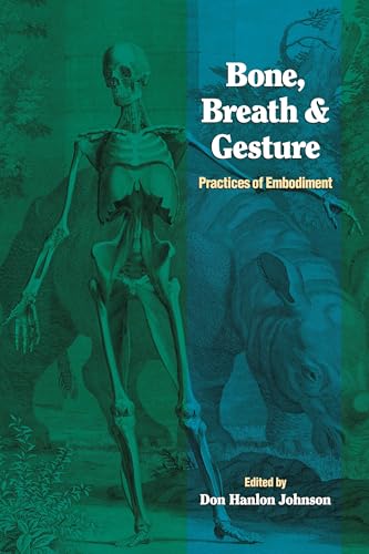 Bone, Breath, and Gesture: Practices of Embodiment Volume 1 (Bone, Breath, & Gesture) (Vol 1)