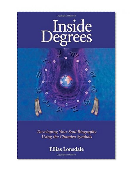 Inside Degrees: Developing Your Soul Biography Using the Chandra Symbols (Inside Astrology)