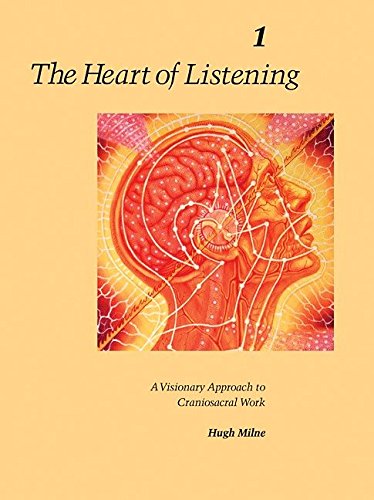 Book Cover The Heart of Listening: A Visionary Approach to Craniosacral Work, Vol. 1: Origins, Destination Points, Unfoldment