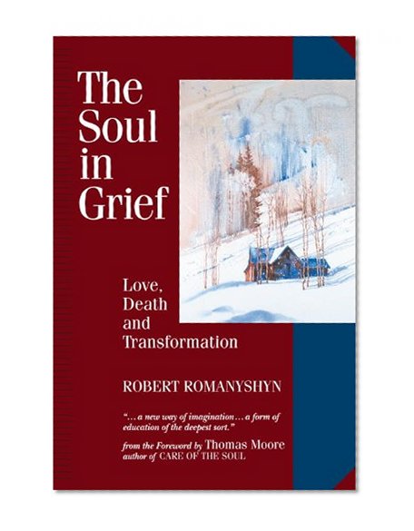 The Soul in Grief: Love, Death and Transformation