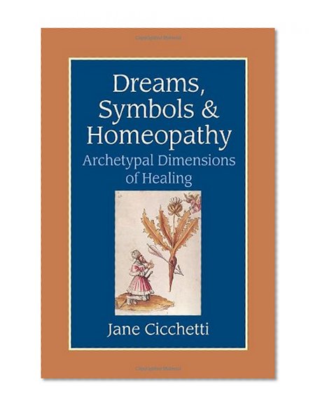 Dreams, Symbols, and Homeopathy: Archetypal Dimensions of Healing