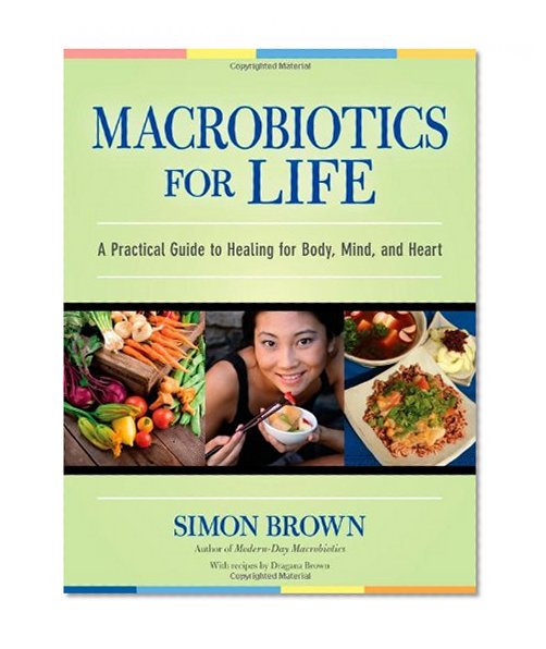 Macrobiotics for Life: A Practical Guide to Healing for Body, Mind, and Heart