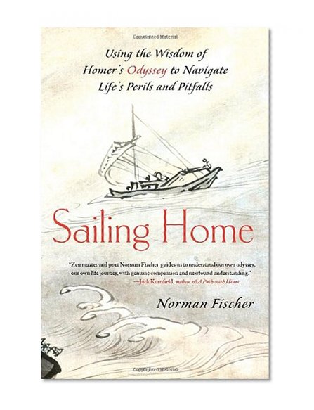 Book Cover Sailing Home: Using the Wisdom of Homer's Odyssey to Navigate Life's Perils and Pitfalls
