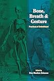 Bone, Breath, and Gesture: Practices of Embodiment Volume 1