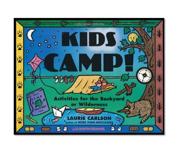 Book Cover Kids Camp!: Activities for the Backyard or Wilderness (Kid's Guide)