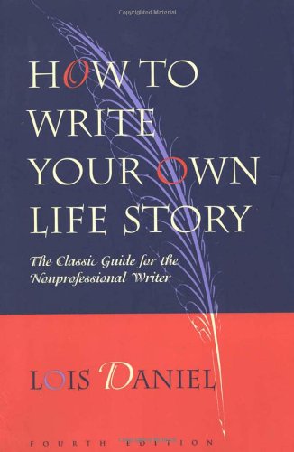 Book Cover How to Write Your Own Life Story: The Classic Guide for the Nonprofessional Writer