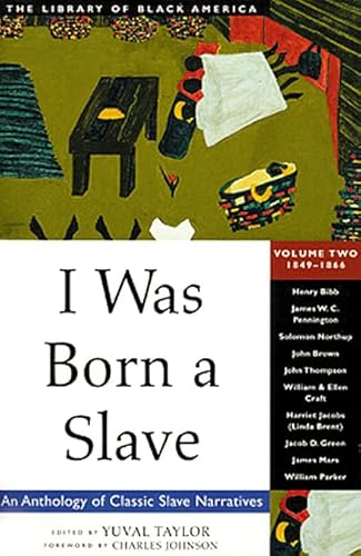 I Was Born a Slave: An Anthology of Classic Slave Narratives: 1849-1866 (The Library of Black America series)