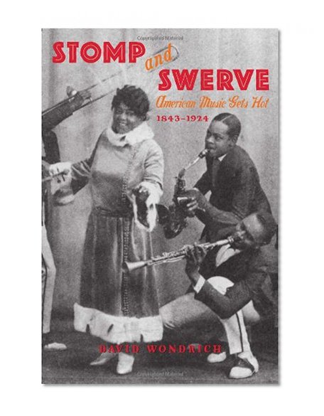 Book Cover Stomp and Swerve: American Music Gets Hot, 1843–1924