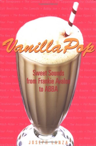 Vanilla Pop: Sweet Sounds from Frankie Avalon to ABBA