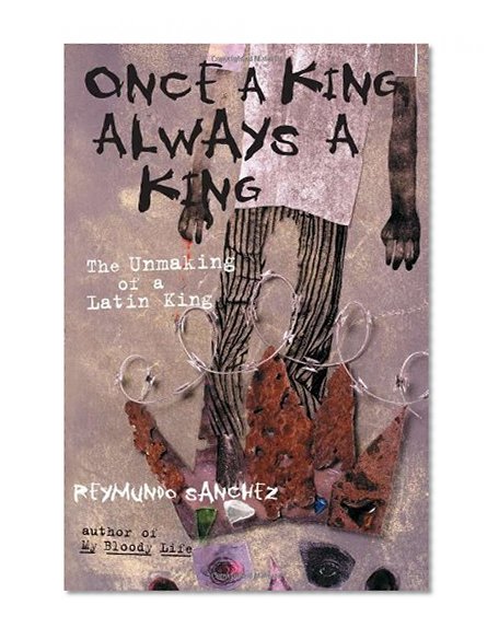 Book Cover Once a King, Always a King: The Unmaking of a Latin King