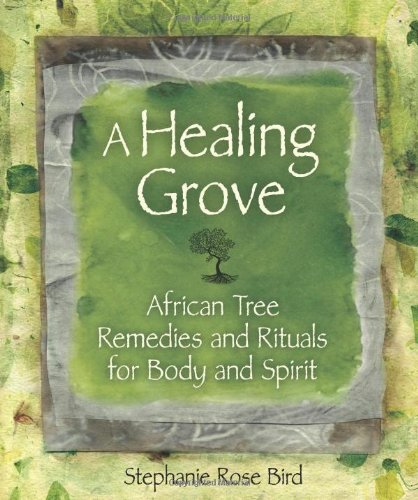 Book Cover A Healing Grove: African Tree Remedies and Rituals for the Body and Spirit