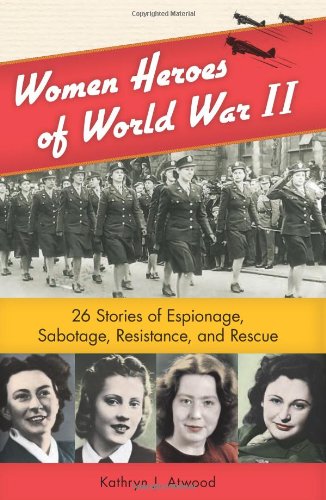 Book Cover Women Heroes of World War II: 26 Stories of Espionage, Sabotage, Resistance, and Rescue (1) (Women of Action)